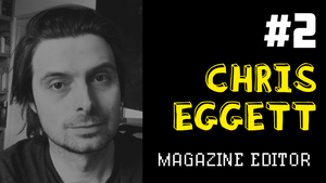Producing Fun #2: Chris Eggett - Magazine Editor