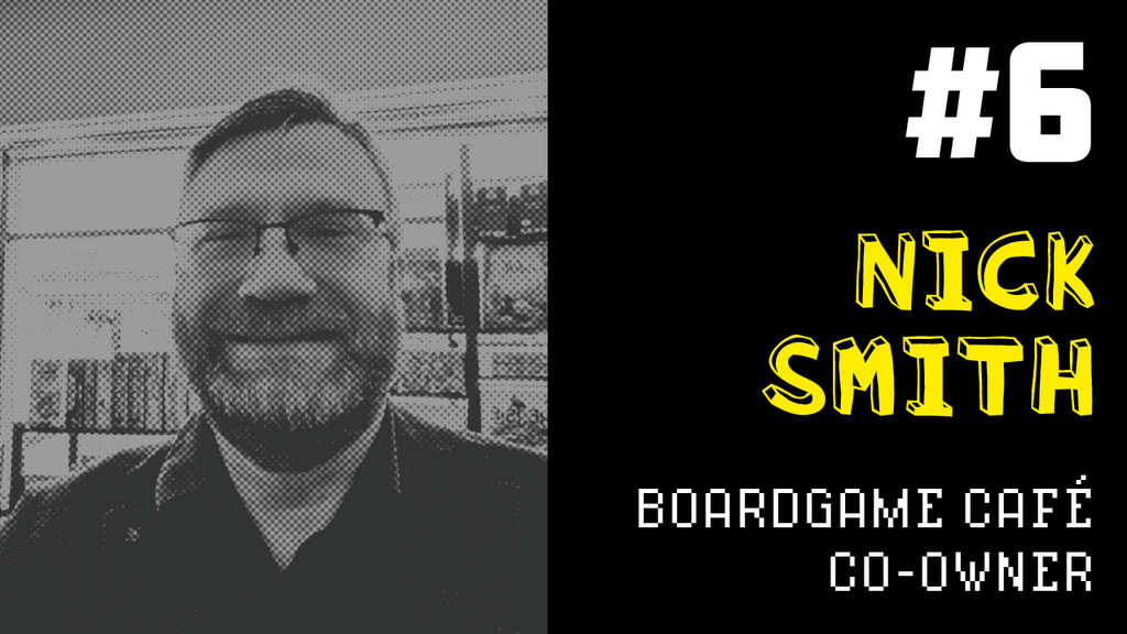 Producing Fun #6: Nick Smith - Boardgame Cafe Co-owner