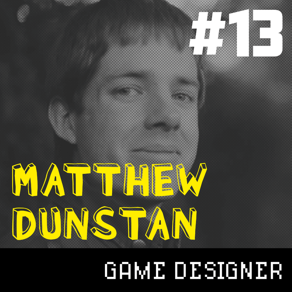 Producing Fun #13: Matthew Dunstan - Game Designer