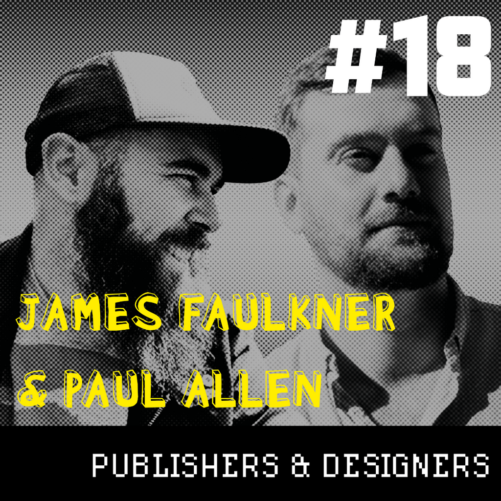 Producing Fun 18: James Faulkner & Paul Allen - Publishers & Designers