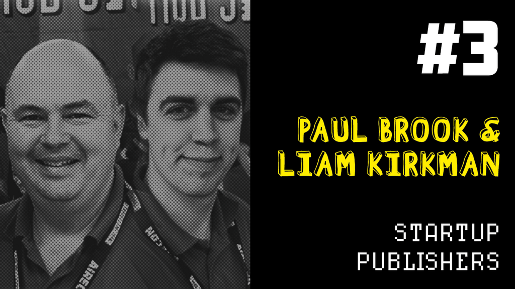 Producing Fun #3:  Paul Brook and Liam Kirkman - Startup Publishers
