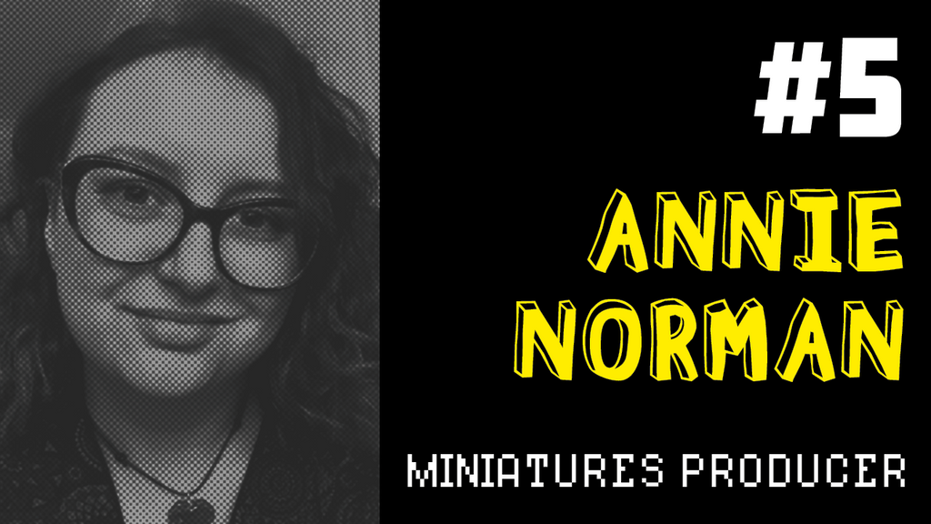 Producing Fun #5: Annie Norman - Miniatures Producer