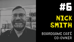 Producing Fun #6: Nick Smith - Boardgame Cafe Co-owner